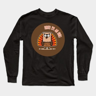 Hoot! I'm an Owl! | Funny Thanksgiving Fake Owl | Thankful | Holiday | Cute | Turkey Long Sleeve T-Shirt